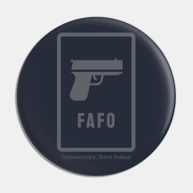 FAFO - Classic Pin by Steve Inman 