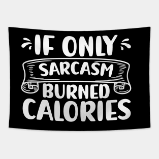 If Only Sarcasm Burned Calories Funny Sarcastic Tapestry