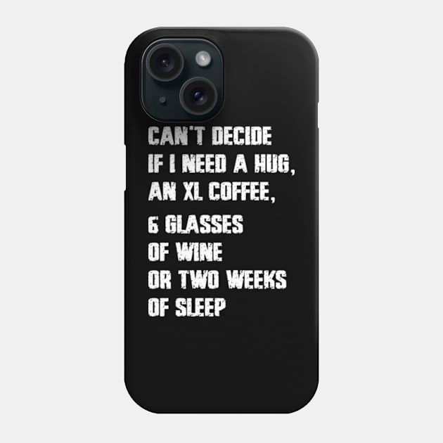 Can't Decide If I Need A Hug An XL Coffee 6 Glasses Of Wine Phone Case by Hanh05