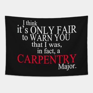 I Think It’s Only Fair To Warn You That I Was In Fact A Carpentry Major Tapestry