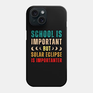 School Is Important But Solar Eclipse Is Importanter Phone Case