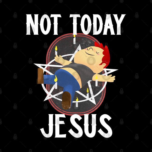 Not Today Jesus Satanic Pentagram Gothic Gift Idea by Murray's Apparel