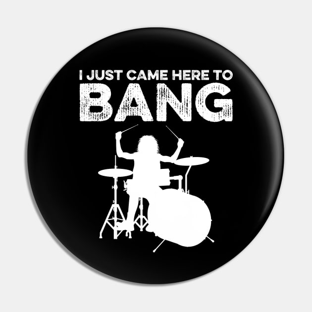 I Just Came Here To Bang Funny Drummer Pin by DragonTees