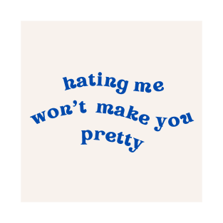 hating me wont make you pretty T-Shirt