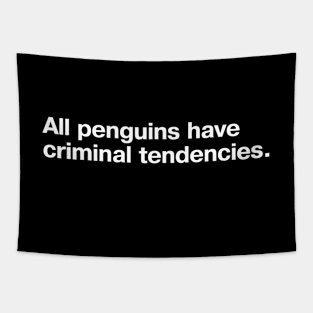 All penguins have criminal tendencies. Tapestry