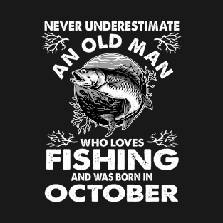 Never Underestimate An Old Man Who Loves Fishing October T-Shirt