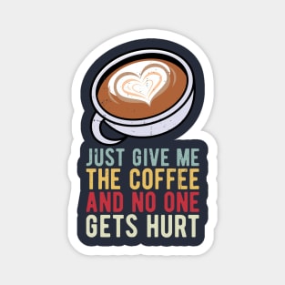 just give me the coffee and no one gets hurt Magnet