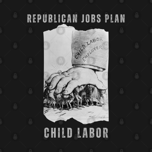 GOP JOBS PLAN: CHILD LABOR by TJWDraws