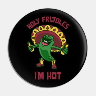 Holy frijoles I'm hot Pin