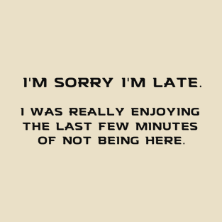 Sorry I'm Late T-Shirt