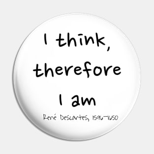 I Think, Therefore I Am, René Descartes 1596–1650 Pin