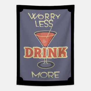 Worry Less. Drink More. Tapestry