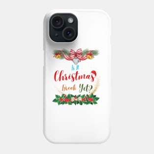 Is It Christmas Break Yet Phone Case