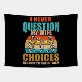 I Never Question My Wife's Choices Funny Dad Husband Father Tapestry