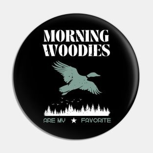 Morning Woodies Are My Favorite Hunting Pin