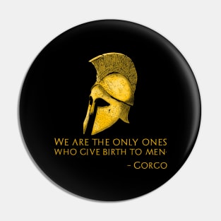 Ancient Sparta - We Are The Only Ones Who Give Birth To Men. - Gorgo Pin