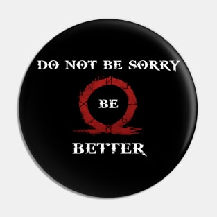 Do not be sorry be better Pin