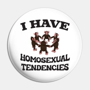 I Have Homosexual Tendencies - Funny LGBT Meme Pin