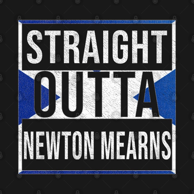 Straight Outta Newton Mearns - Gift for Scot, Scotsmen, Scotswomen, From Newton Mearns in Scotland Scottish by Country Flags