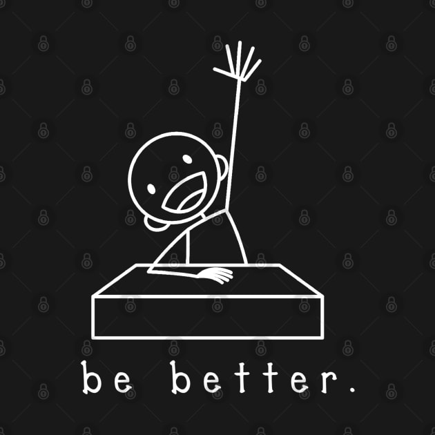 BE BETTER by An Idle Robot