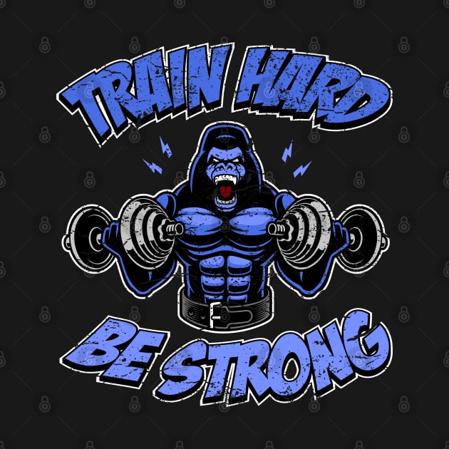 Train hard, be strong, fitness gorilla by RockabillyM