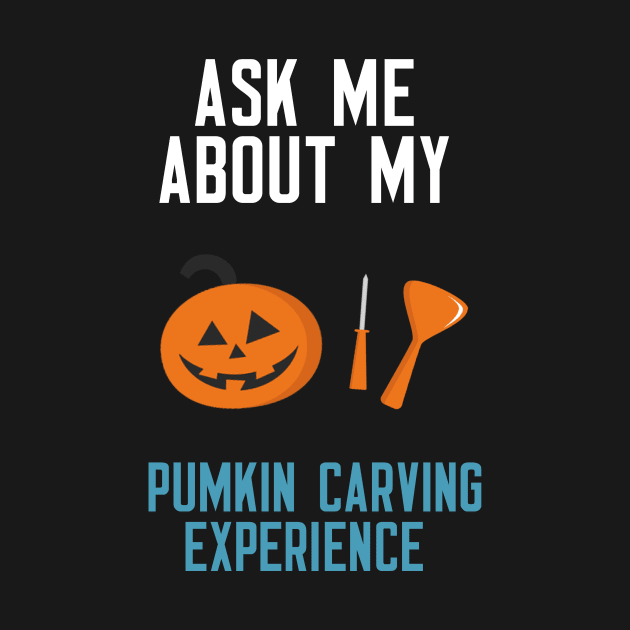 Ask Me About My Pumpkin Carving Experience by cleverth