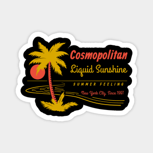 Cosmopolitan - Liquid sunshine since 1987 Magnet