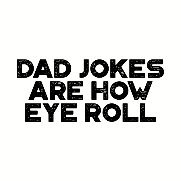 Dad Jokes Are How Eye Roll Funny Father's Day by truffela