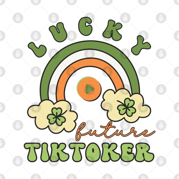 Lucky Future Tiktoker for Kids, St. Patricks Day Kids Gift, Future Tiktoker, Lucky Shamrock, Rainbow Lucky Future Tiktoker Kids by Merch4Days