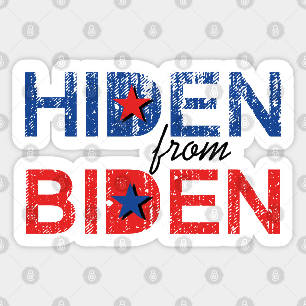 Hiden From Biden Hidin Joe Biden Funny Vote 2020 Hiden From Biden Sticker Teepublic