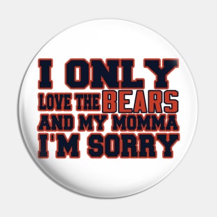 Only Love the Bears and My Momma! Pin