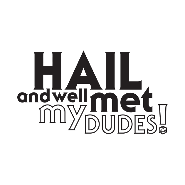 Hail and well met, my dudes! by beforetheinkisdry