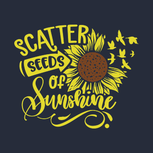 Scatter seeds of sunshine T-Shirt