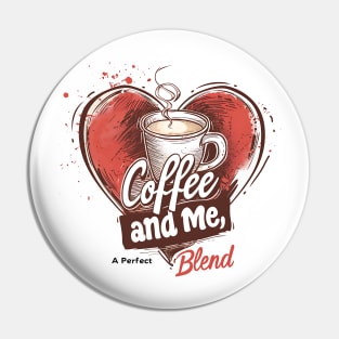 Coffee and Me, A Perfect Blend Pin