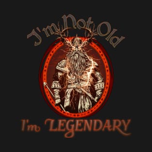 Im Not Old, Im Legendary T-Shirt