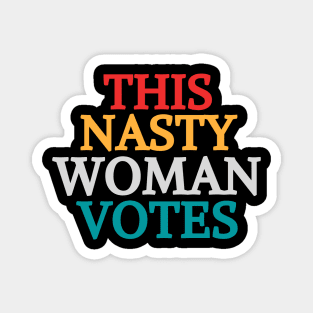 This Nasty Woman Votes Feminist Political Liberal Voting Nasty Women Vote Feminist Political 2020 Magnet