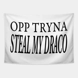 OPP TRYNA STEAL MY DRACO Tapestry