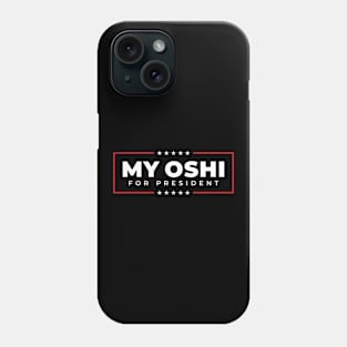 MY OSHI FOR PRESIDENT Phone Case