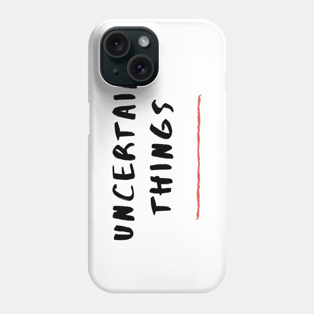 Uncertain Things Phone Case by Uncertain Things