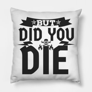 But Did You Die? Pillow