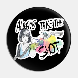 Aways take the shot - Life is Strange Pin