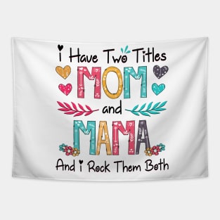 I Have Two Titles Mom And Mama And I Rock Them Both Wildflower Happy Mother's Day Tapestry