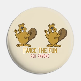 Twice the Fun, Ask Anyone! Pin