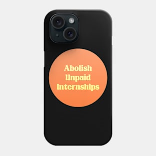 Abolish Unpaid Internships - Workers Rights Phone Case