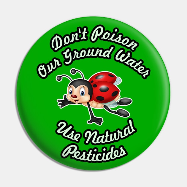 🐞 Don't Poison Our Ground Water, Use Natural Pesticides Pin by Pixoplanet