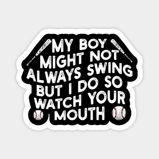 my boy might not always swing but i do so watch your mouth Magnet