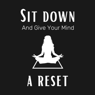 Sit down and give your mind a rest females yoga and meditation T-Shirt