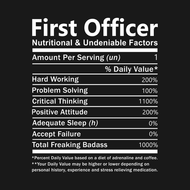 First Officer T Shirt - Nutritional and Undeniable Factors Gift Item Tee by Ryalgi