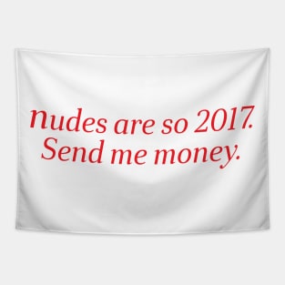 nudes are so 2017 send me money Tapestry