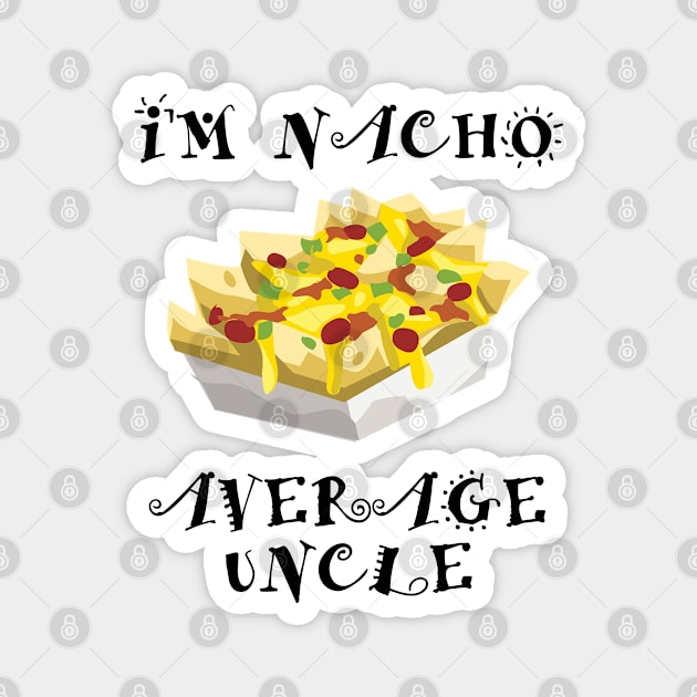 Uncle - Im Nacho Average Uncle Magnet by Kudostees